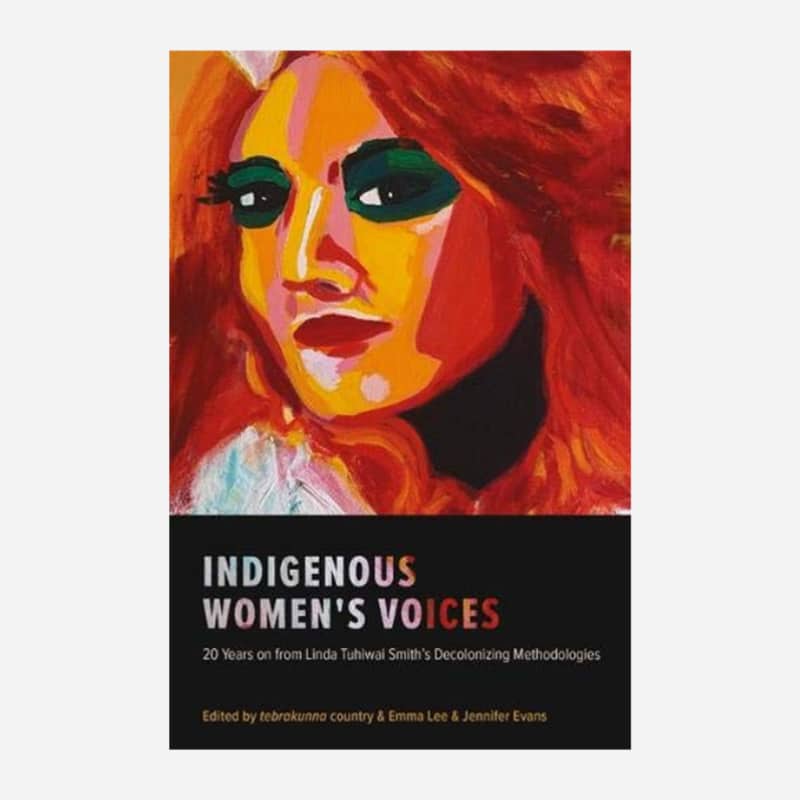 Indigenous Women’s Voices: 20 Years on from Linda Tuhiwai Smith’s Decolonizing Methodologiess – Emma Lee