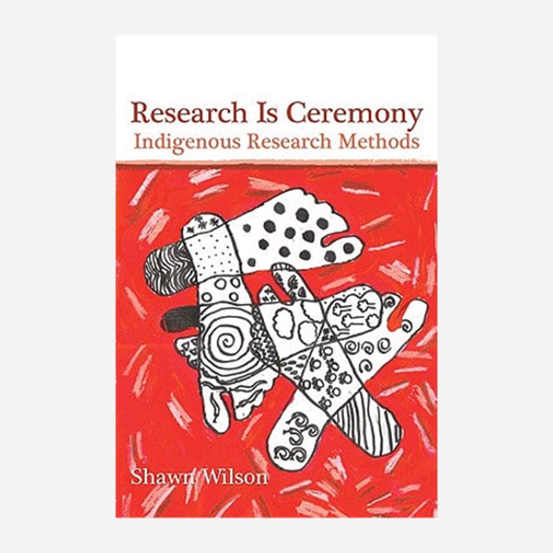 Research is Ceremony – Shawn Wilson