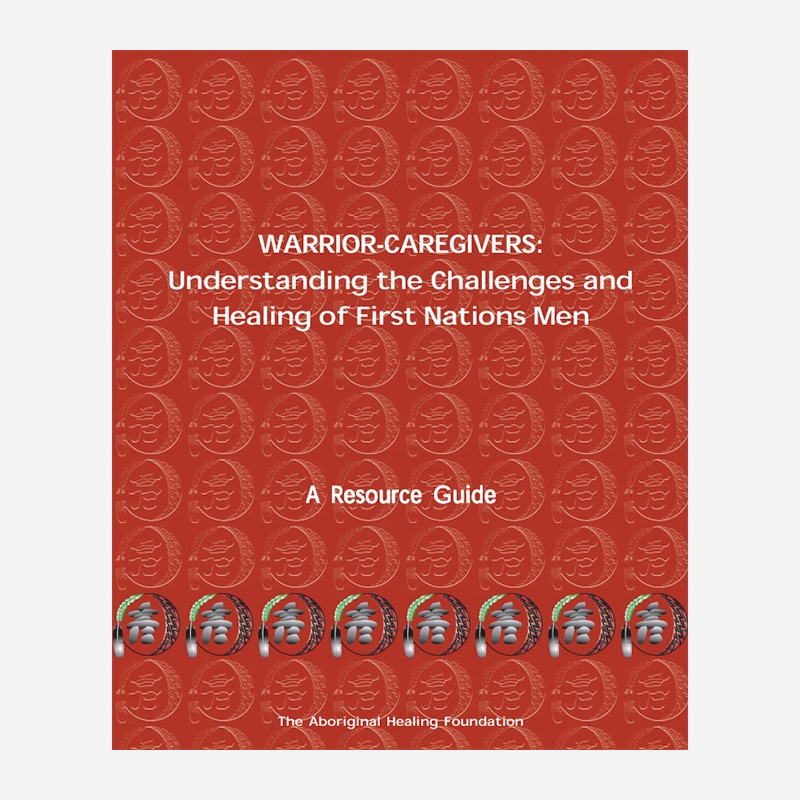 Warrior-Caregivers: Understanding the Challenges and Healing of First Nations Men