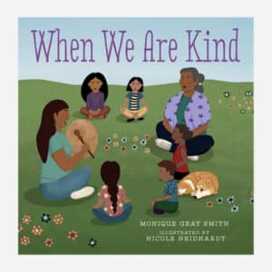Cover of When We Are Kind by Monique Gray Smith