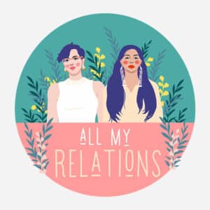 Cover art for All My Relations with Matika Wilbur and Adrienne Keene