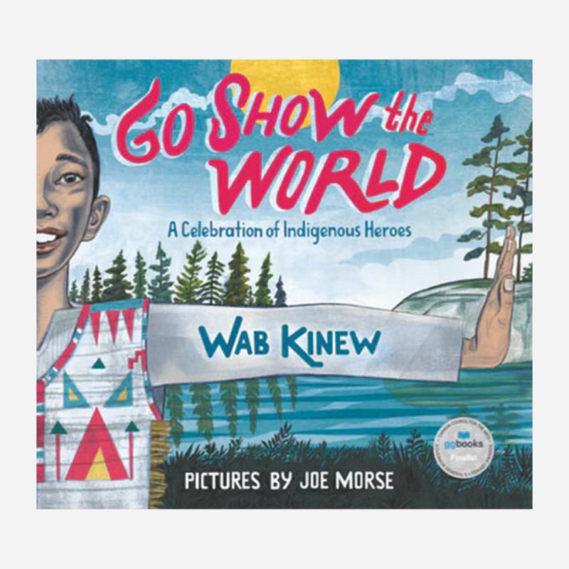 Go Show the World : A Celebration of Indigenous Heroes – Wab Kinew
