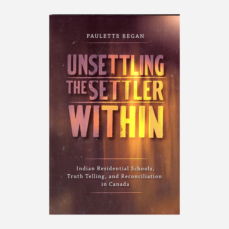 Unsettling The Settler Within – Paulette Regan