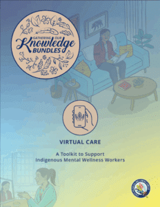 Virtual Care – A Toolkit to Support Indigenous Mental Wellness Workers