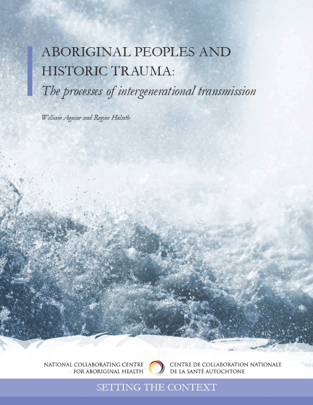 National Collaborating Centre for Aboriginal Health: Aboriginal Peoples and Historic Trauma: The process of intergenerational transmission