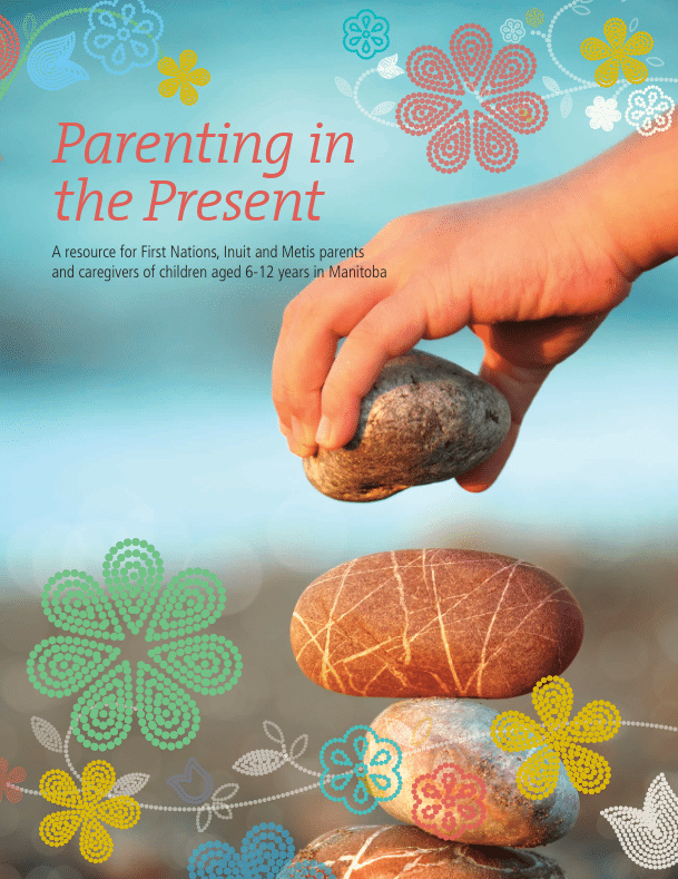 Parenting in the Present: A Resource for First Nations, Inuit and Métis Parents and Caregivers of Children Aged 6–12 Years (NCCIH)